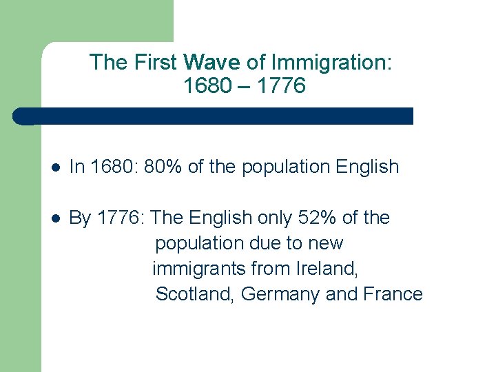 The First Wave of Immigration: 1680 – 1776 l In 1680: 80% of the