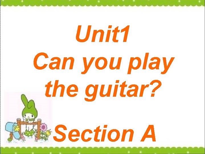 Unit 1 Can you play the guitar? Section A 