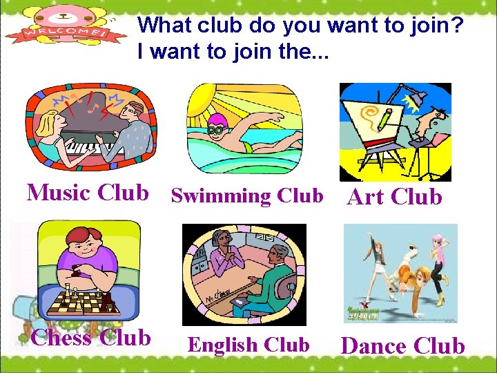 What club do you want to join? I want to join the. . .