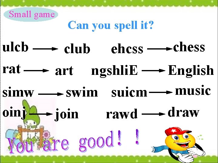 Small game ulcb rat simw oinj Can you spell it? club ehcss art ngshli.