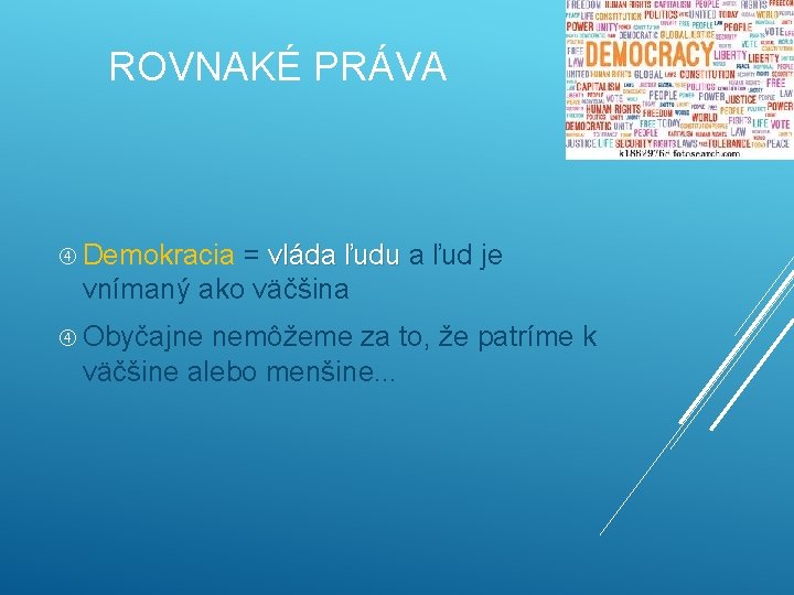 ROVNAKÉ PRÁVA Demokracia = vláda ľudu a ľud je vnímaný ako väčšina Obyčajne nemôžeme