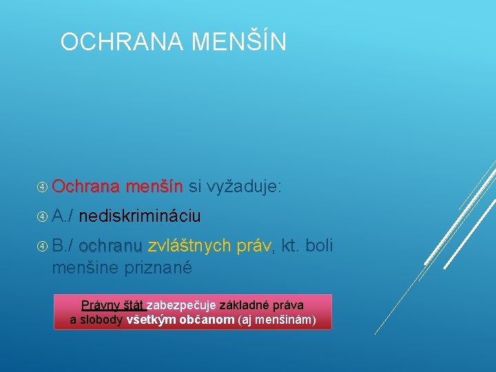 OCHRANA MENŠÍN Ochrana menšín si A. / vyžaduje: nediskrimináciu B. / ochranu zvláštnych práv,