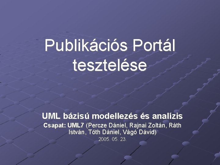 Publikációs Portál tesztelése UML bázisú modellezés és analízis Csapat: UML 7 (Percze Dániel, Rajnai
