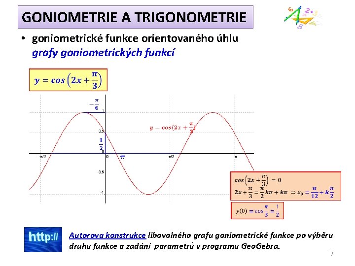 GONIOMETRIE A TRIGONOMETRIE • goniometrické funkce orientovaného úhlu grafy goniometrických funkcí Autorova konstrukce libovolného