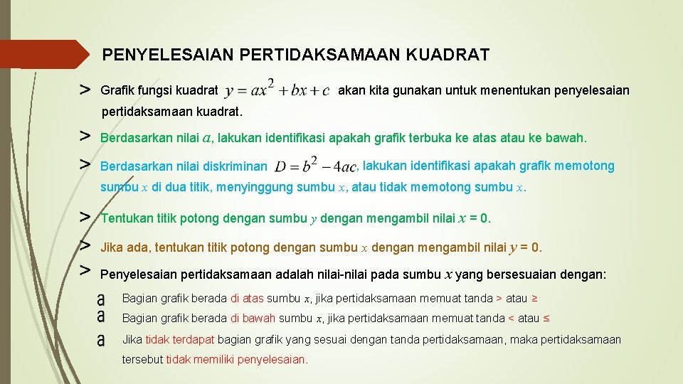 PENYELESAIAN PERTIDAKSAMAAN KUADRAT Grafik fungsi kuadrat akan kita gunakan untuk menentukan penyelesaian pertidaksamaan kuadrat.