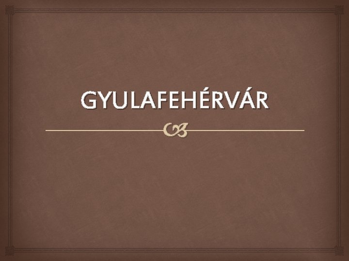 GYULAFEHÉRVÁR 