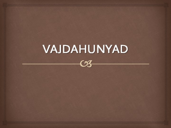 VAJDAHUNYAD 