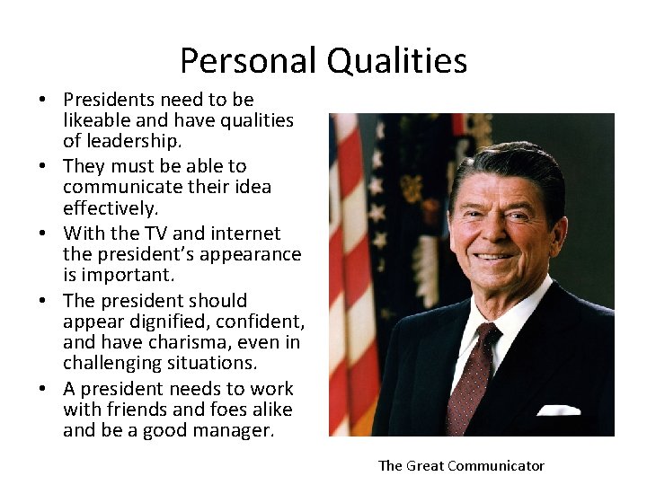 Personal Qualities • Presidents need to be likeable and have qualities of leadership. •