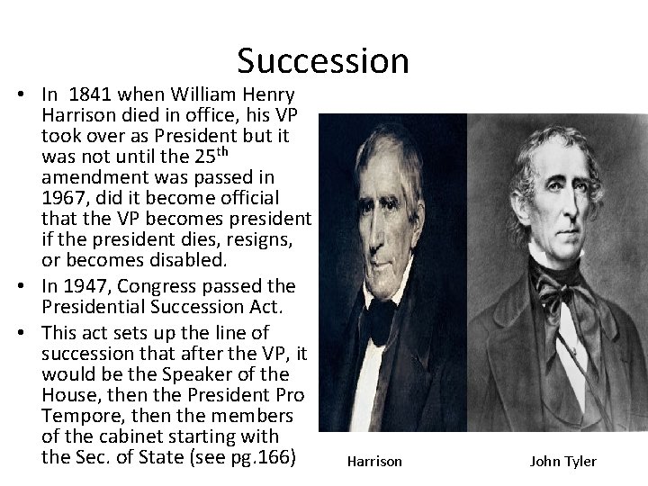 Succession • In 1841 when William Henry Harrison died in office, his VP took