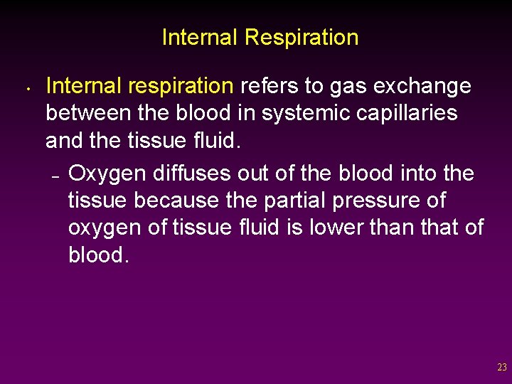 Internal Respiration • Internal respiration refers to gas exchange between the blood in systemic