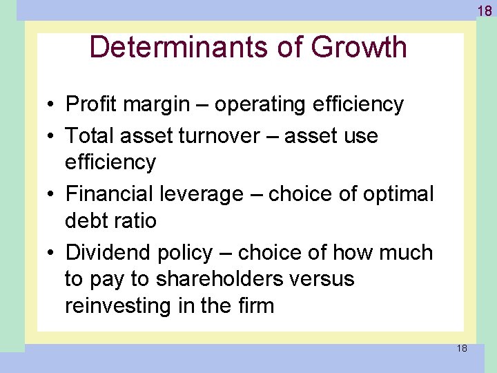 1 -18 18 Determinants of Growth • Profit margin – operating efficiency • Total