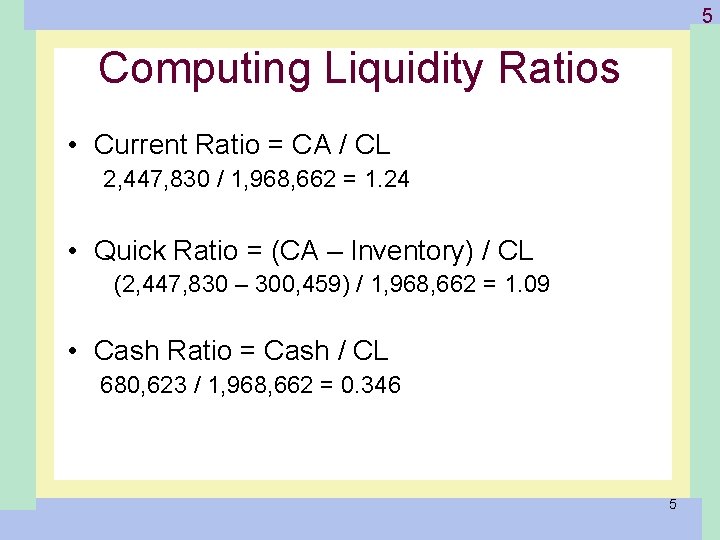 1 -5 Computing Liquidity Ratios • Current Ratio = CA / CL 2, 447,