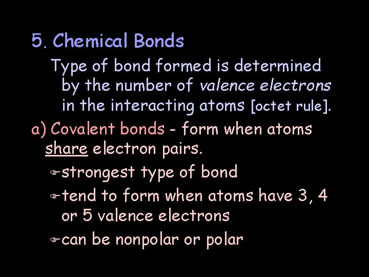 5. Chemical Bonds Type of bond formed is determined by the number of valence