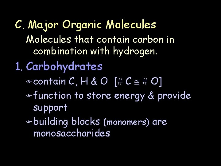 C. Major Organic Molecules that contain carbon in combination with hydrogen. 1. Carbohydrates F