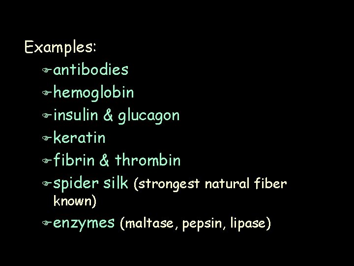 Examples: F antibodies F hemoglobin F insulin & glucagon F keratin F fibrin &