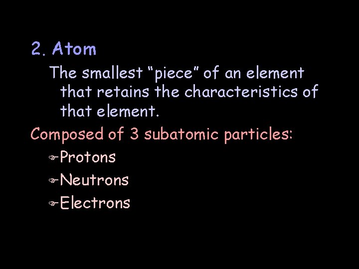 2. Atom The smallest “piece” of an element that retains the characteristics of that