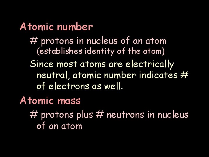 Atomic number # protons in nucleus of an atom (establishes identity of the atom)