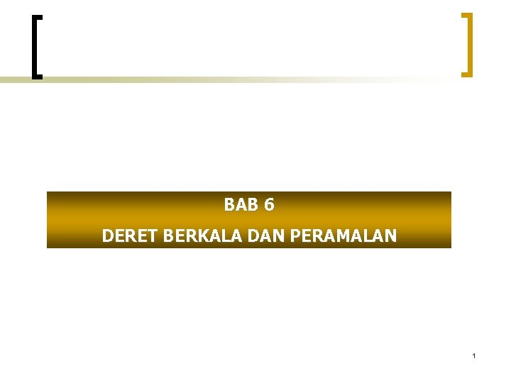 BAB 6 DERET BERKALA DAN PERAMALAN 1 