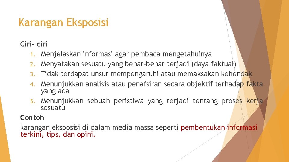 Karangan Eksposisi Ciri- ciri 1. Menjelaskan informasi agar pembaca mengetahuinya 2. Menyatakan sesuatu yang