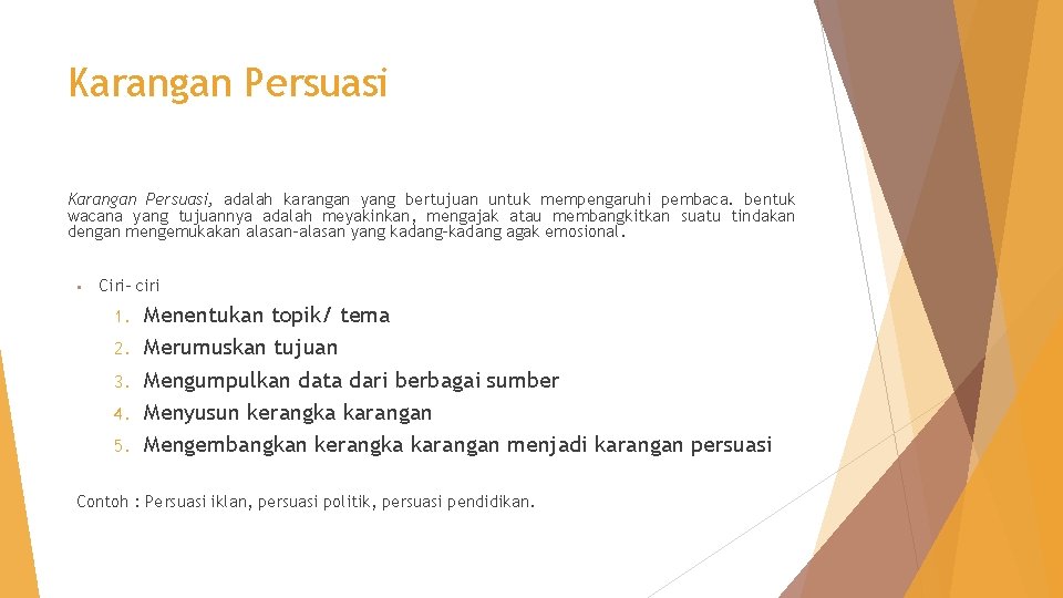 Karangan Persuasi, adalah karangan yang bertujuan untuk mempengaruhi pembaca. bentuk wacana yang tujuannya adalah