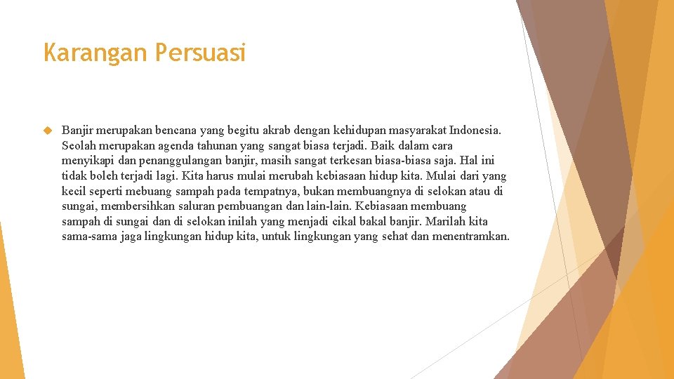 Karangan Persuasi Banjir merupakan bencana yang begitu akrab dengan kehidupan masyarakat Indonesia. Seolah merupakan