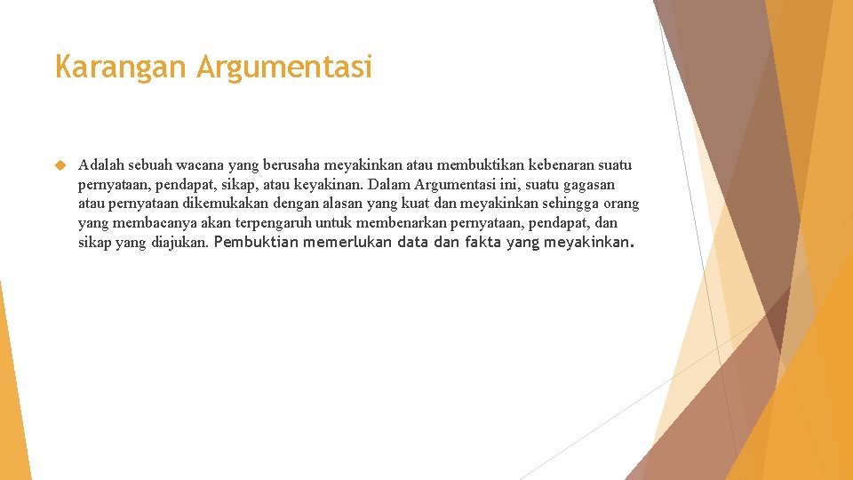 Karangan Argumentasi Adalah sebuah wacana yang berusaha meyakinkan atau membuktikan kebenaran suatu pernyataan, pendapat,