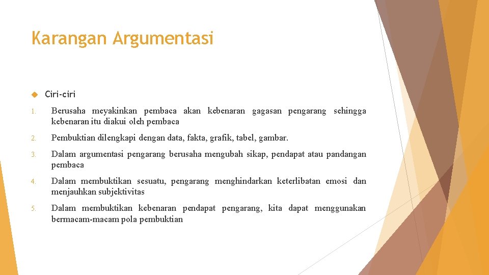 Karangan Argumentasi Ciri-ciri 1. Berusaha meyakinkan pembaca akan kebenaran gagasan pengarang sehingga kebenaran itu