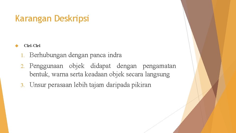 Karangan Deskripsi Ciri-Ciri 1. Berhubungan dengan panca indra 2. Penggunaan objek didapat dengan pengamatan