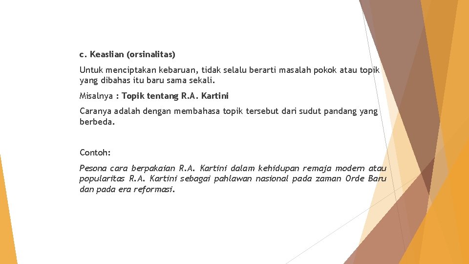 c. Keaslian (orsinalitas) Untuk menciptakan kebaruan, tidak selalu berarti masalah pokok atau topik yang