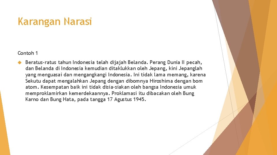 Karangan Narasi Contoh 1 Beratus-ratus tahun Indonesia telah dijajah Belanda. Perang Dunia II pecah,