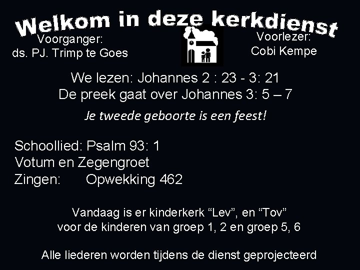 Voorganger: ds. PJ. Trimp te Goes Voorlezer: Cobi Kempe We lezen: Johannes 2 :