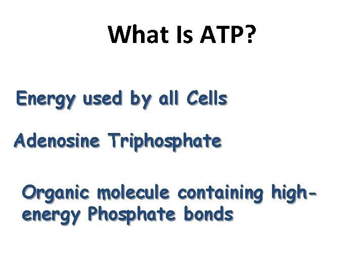 What Is ATP? Energy used by all Cells Adenosine Triphosphate Organic molecule containing highenergy