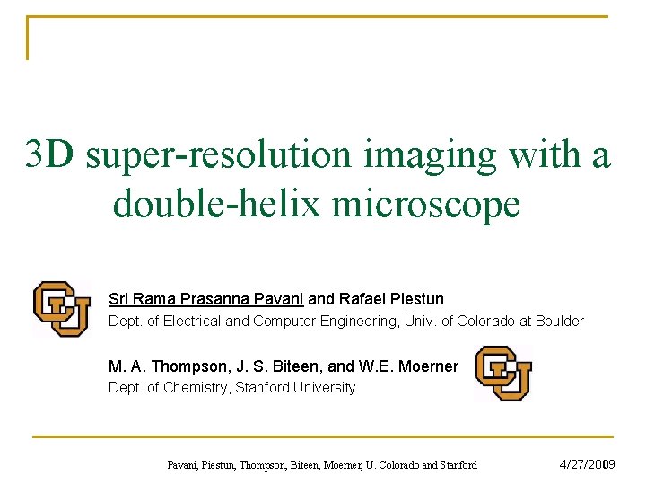 3 D super-resolution imaging with a double-helix microscope Sri Rama Prasanna Pavani and Rafael