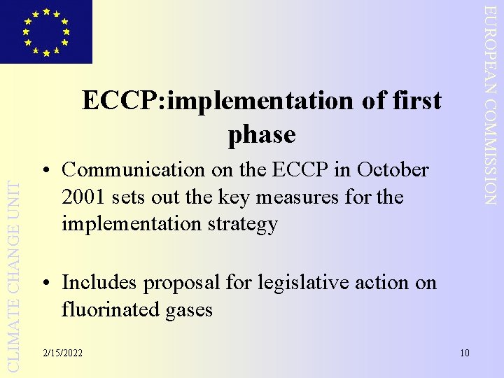EUROPEAN COMMISSION CLIMATE CHANGE UNIT ECCP: implementation of first phase • Communication on the