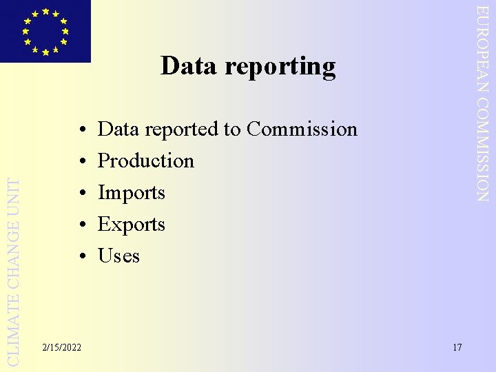 EUROPEAN COMMISSION CLIMATE CHANGE UNIT Data reporting • • • 2/15/2022 Data reported to