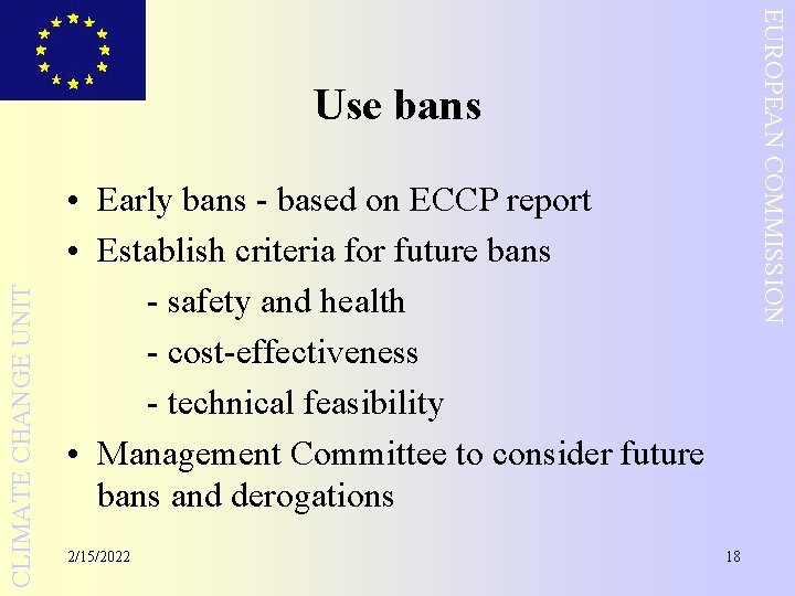 EUROPEAN COMMISSION CLIMATE CHANGE UNIT Use bans • Early bans - based on ECCP