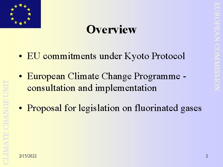 EUROPEAN COMMISSION Overview CLIMATE CHANGE UNIT • EU commitments under Kyoto Protocol • European