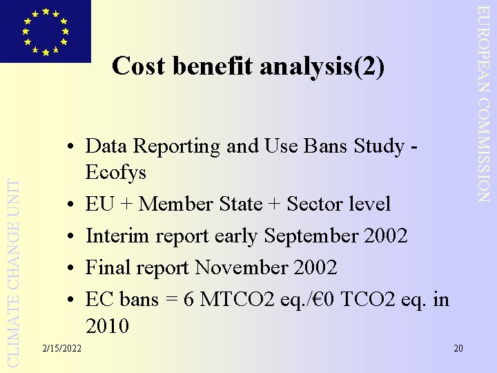 EUROPEAN COMMISSION CLIMATE CHANGE UNIT Cost benefit analysis(2) • Data Reporting and Use Bans