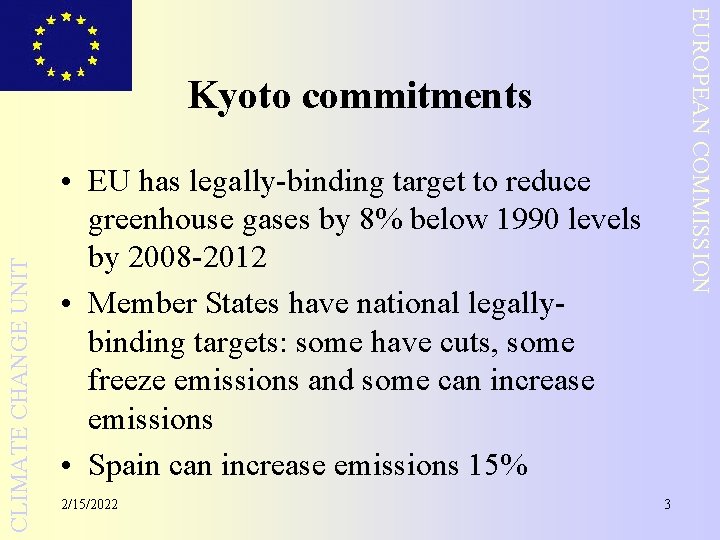 EUROPEAN COMMISSION CLIMATE CHANGE UNIT Kyoto commitments • EU has legally-binding target to reduce