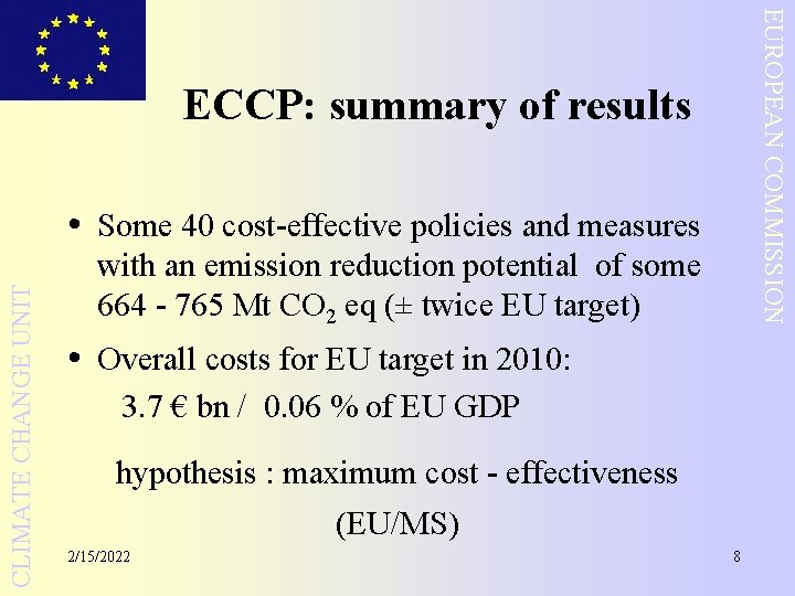 EUROPEAN COMMISSION ECCP: summary of results CLIMATE CHANGE UNIT • Some 40 cost-effective policies