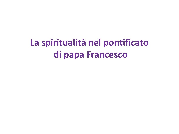 La spiritualità nel pontificato di papa Francesco 