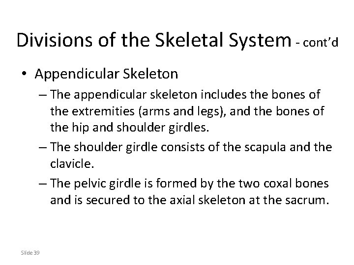 Divisions of the Skeletal System - cont’d • Appendicular Skeleton – The appendicular skeleton Divisions of the Skeletal System - cont’d • Appendicular Skeleton – The appendicular skeleton
