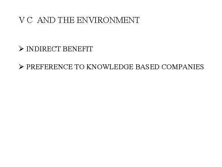 V C AND THE ENVIRONMENT Ø INDIRECT BENEFIT Ø PREFERENCE TO KNOWLEDGE BASED COMPANIES