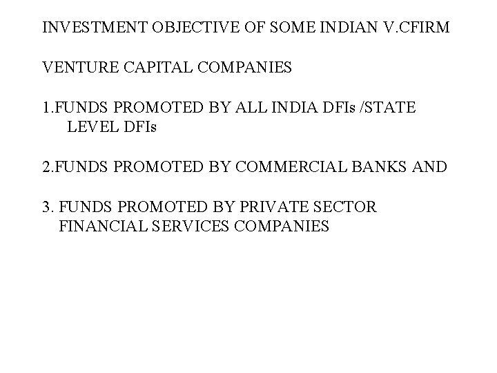 INVESTMENT OBJECTIVE OF SOME INDIAN V. CFIRM VENTURE CAPITAL COMPANIES 1. FUNDS PROMOTED BY