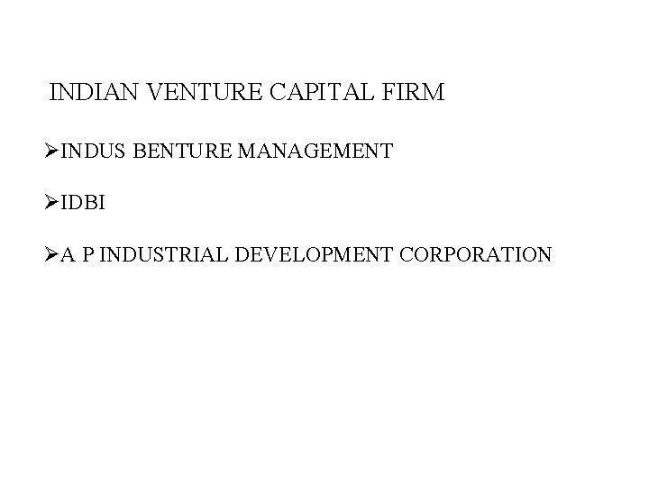 INDIAN VENTURE CAPITAL FIRM ØINDUS BENTURE MANAGEMENT ØIDBI ØA P INDUSTRIAL DEVELOPMENT CORPORATION 