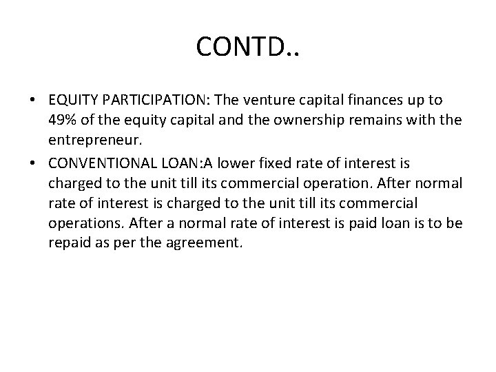 CONTD. . • EQUITY PARTICIPATION: The venture capital finances up to 49% of the