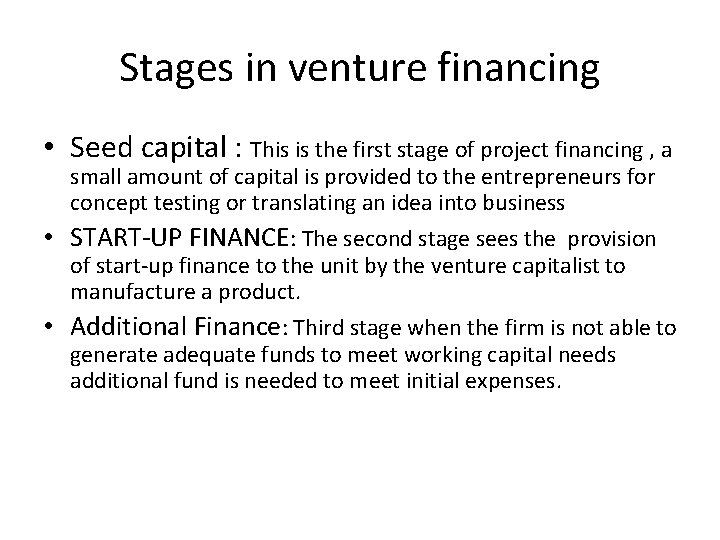 Stages in venture financing • Seed capital : This is the first stage of