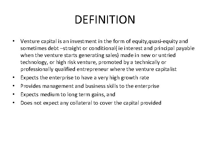 DEFINITION • Venture capital is an investment in the form of equity, quasi-equity and