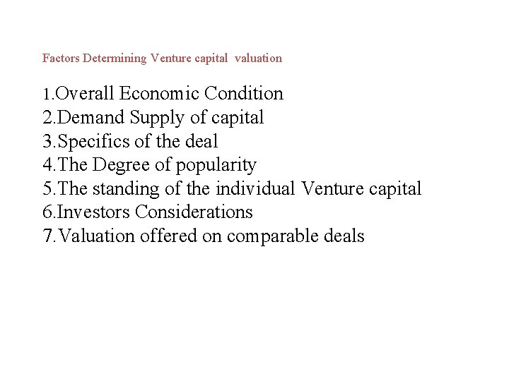 Factors Determining Venture capital valuation 1. Overall Economic Condition 2. Demand Supply of capital