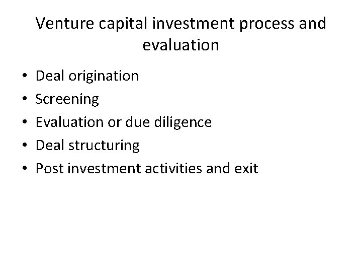 Venture capital investment process and evaluation • • • Deal origination Screening Evaluation or